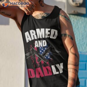 armed and dadly funny deadly father for fathers day shirt tank top 1