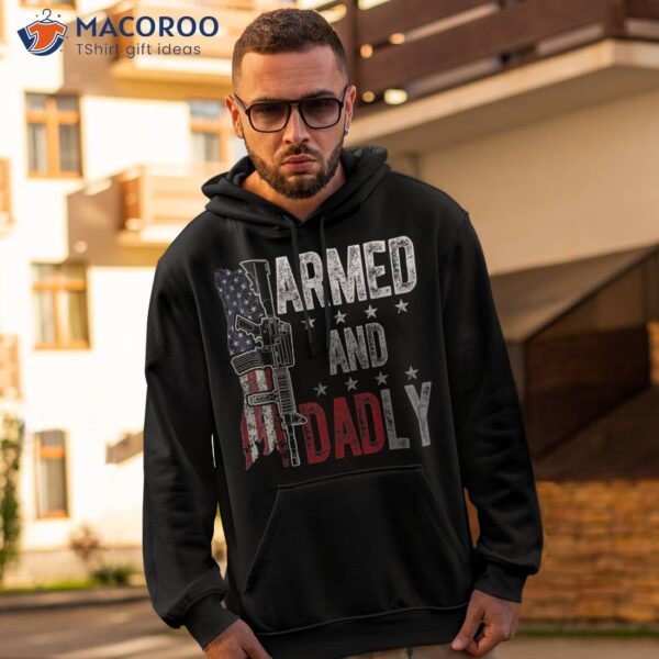 Armed And Dadly, Funny Deadly Father Gift For Father’s Day Shirt