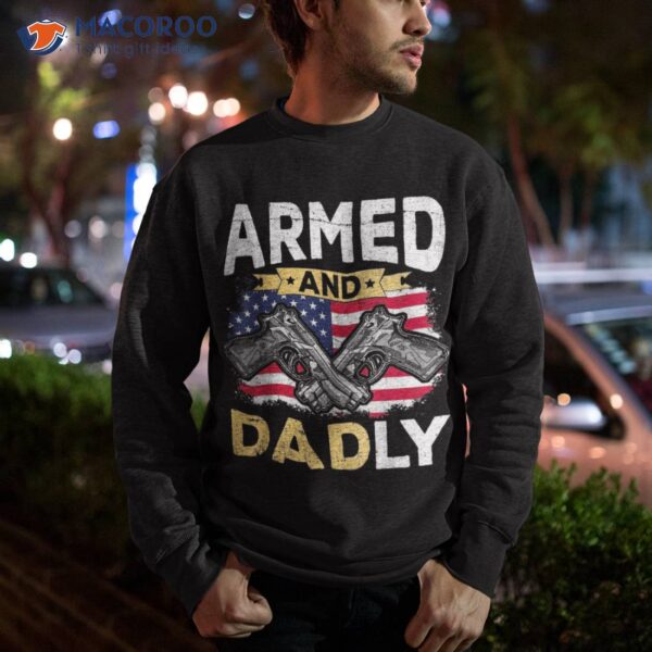 Armed And Dadly, Funny Deadly Father Usa Flag Fathers Day Shirt
