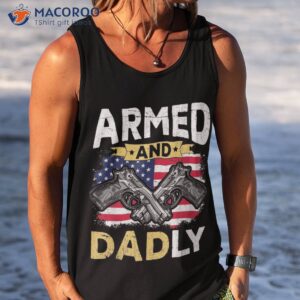armed and dadly funny deadly father usa flag fathers day shirt tank top