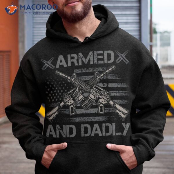 Armed And Dadly, Funny Deadly Fathers Day Usa Flag Shirt