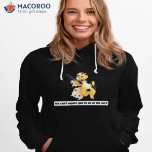 Army Mega We Can’t Expect God To Do All The Work Character 2023 Shirt 2 army mega we cant expect god to do all the work character 2023 shirt hoodie 1