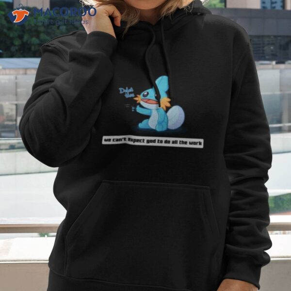 Army Mudkip We Can’t Expect God To Do All The Work Character 2023 Shirt