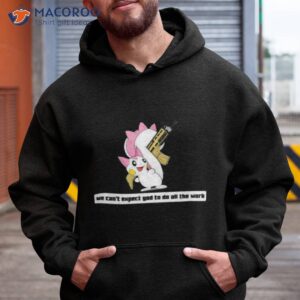 army pachirisu we cant expect god to do all the work character 2023 shirt hoodie