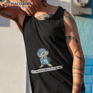 army piplup we cant expect god to do all the work character 2023 shirt tank top 1