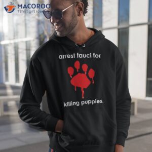 arrest fauci for killing puppies shirt hoodie 1