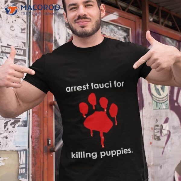 Arrest Fauci For Killing Puppies Shirt