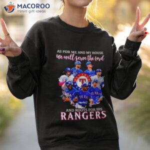 as for me and my house we will serve the lord and roots for his rangers signatures shirt sweatshirt 2