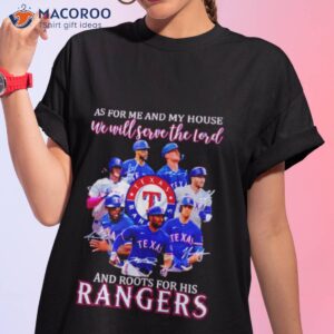 as for me and my house we will serve the lord and roots for his rangers signatures shirt tshirt 1