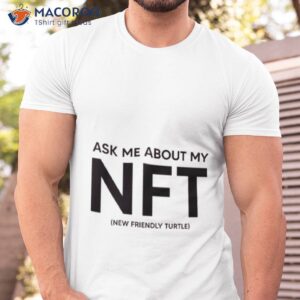 ask me about my nft shirt tshirt
