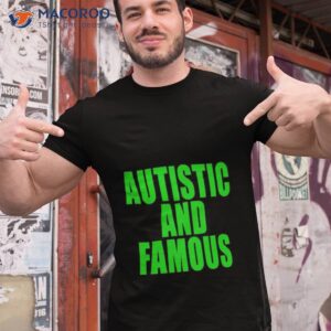autstic and famous shirt tshirt 1