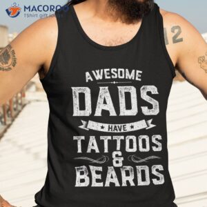 awesome dads have tattoos and beards gift funny father s day shirt tank top 3