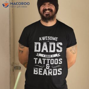 Awesome Dads Have Tattoos And Beards Gift Funny Father’s Day Shirt