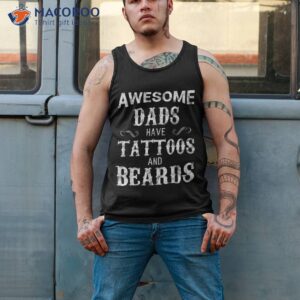 awesome dads have tattoos and beards t shirt fathers day tank top 2