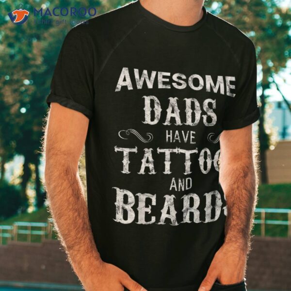 Awesome Dads Have Tattoos And Beards T Shirt Fathers Day