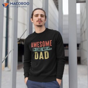 awesome like my dad daughter mother s day shirt sweatshirt 1