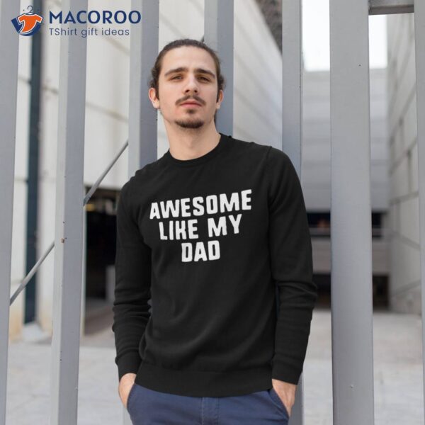 Awesome Like My Dad Father Funny Cool Shirt