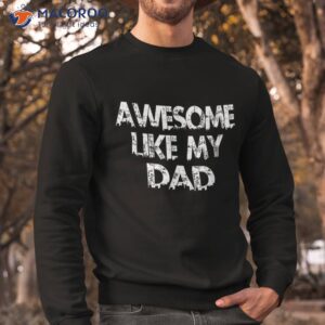 awesome like my dad father funny cool shirt sweatshirt