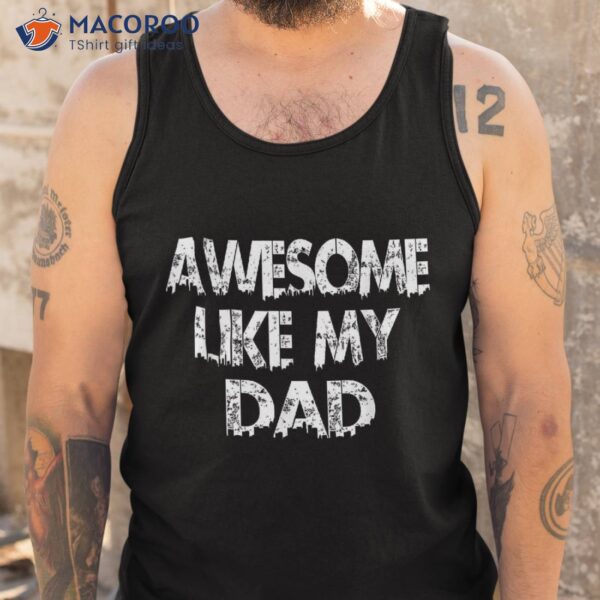 Awesome Like My Dad Father Funny Cool Shirt