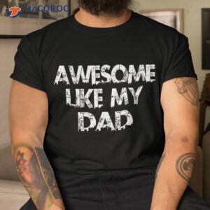 Awesome Like My Dad Father Funny Cool Shirt