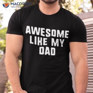 awesome like my dad father funny cool shirt tshirt