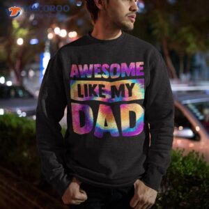 awesome like my dad matching fathers day family kids tie dye shirt sweatshirt