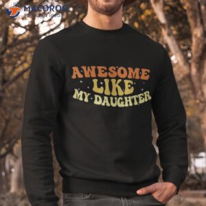 awesome like my daughter 2023 father s day shirt sweatshirt