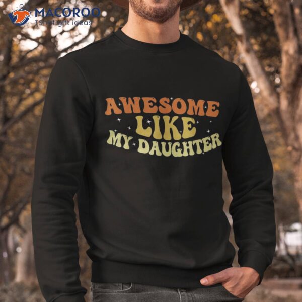 Awesome Like My Daughter 2023 Father’s Day Shirt