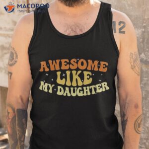 awesome like my daughter 2023 father s day shirt tank top