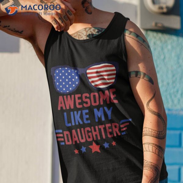 Awesome Like My Daughter America Glasses Us Flag 4th Of July Shirt