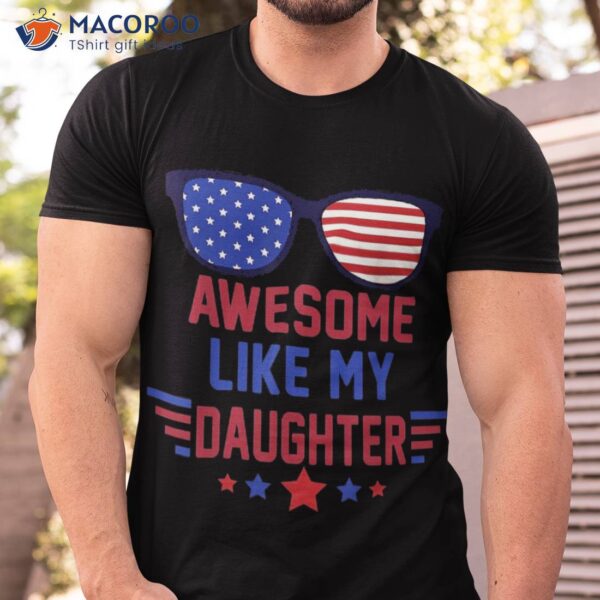 Awesome Like My Daughter America Glasses Us Flag 4th Of July Shirt