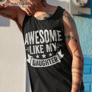 awesome like my daughter dad funny fathers day shirt tank top 1 1