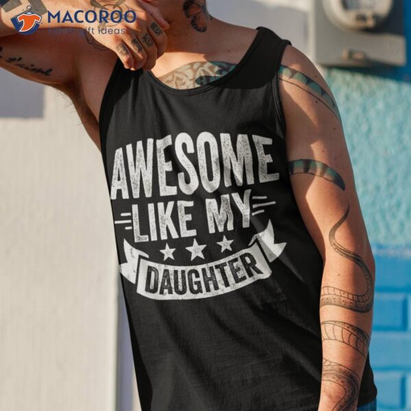 Awesome Like My Daughter Dad Funny Fathers Day Shirt