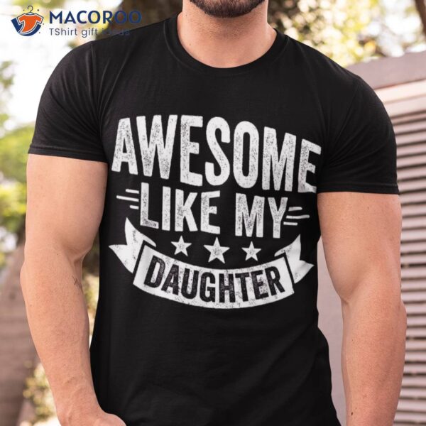 Awesome Like My Daughter Dad Funny Fathers Day Shirt