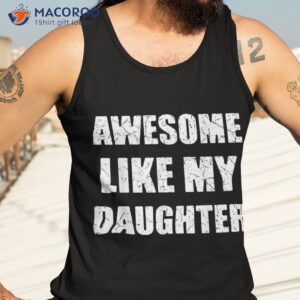 awesome like my daughter dad papa father shirt tank top 3