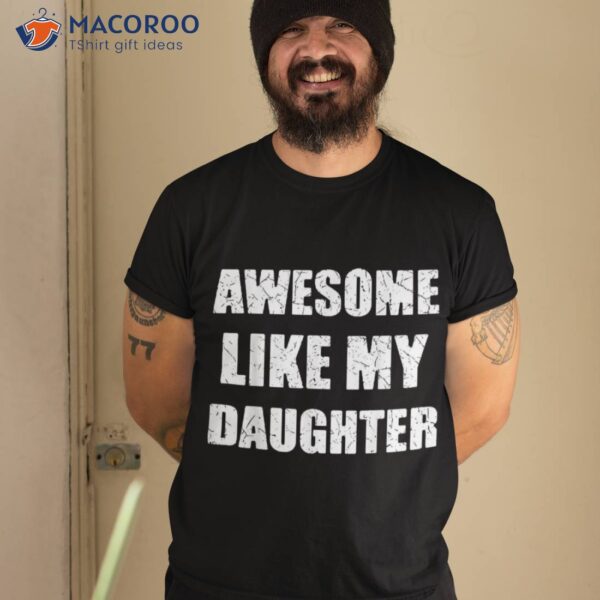 Awesome Like My Daughter Dad Papa Father Shirt