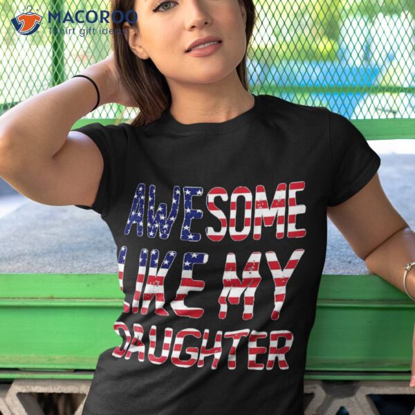 Awesome Like My Daughter Fathers Day 2023 & July 4th Shirt