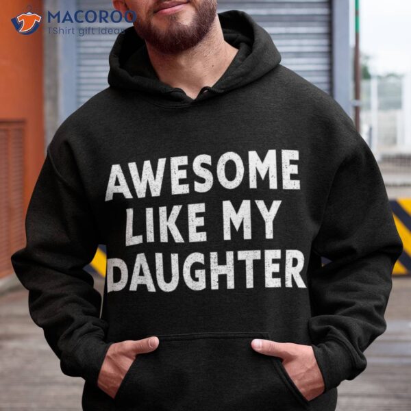 Awesome Like My Daughter Fathers Day Dad Gift Shirt