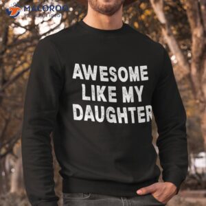 awesome like my daughter fathers day dad gifts from shirt sweatshirt 4