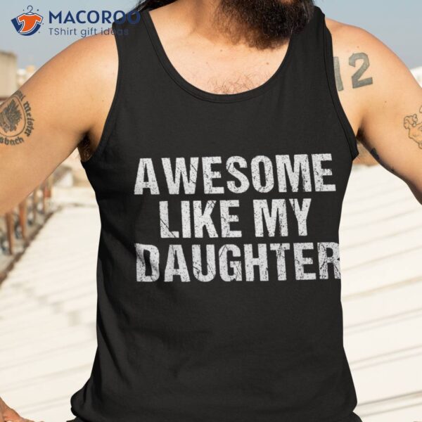 Awesome Like My Daughter Fathers Day Dad Gifts From Shirt