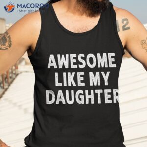 awesome like my daughter fathers day dad gifts from shirt tank top 3 2