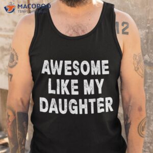 awesome like my daughter fathers day dad gifts from shirt tank top