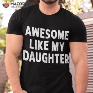 Awesome Like My Daughter Fathers Day Dad Gifts From Shirt