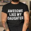 Awesome Like My Daughter Fathers Day Dad Gifts From Shirt