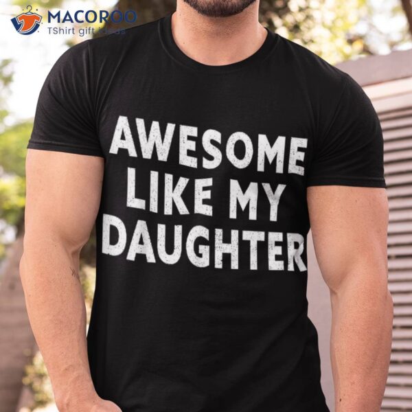 Awesome Like My Daughter Fathers Day Dad Gifts From Shirt