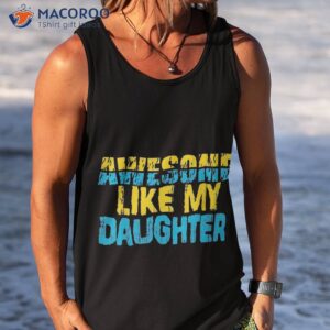 awesome like my daughter fathers day dad shirt tank top