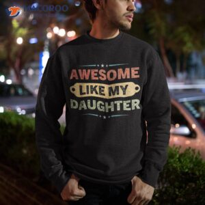 awesome like my daughter fathers day shirt sweatshirt