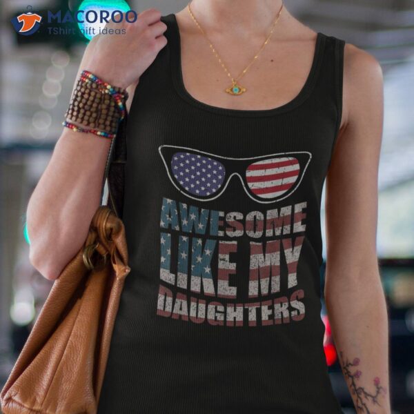 Awesome Like My Daughter Funny 4th Of July & Father’s Day Shirt