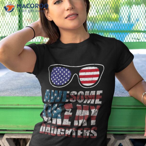 Awesome Like My Daughter Funny 4th Of July & Father’s Day Shirt