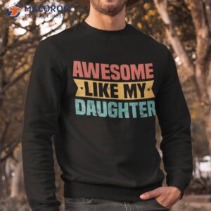 awesome like my daughter funny best dad ever father s day shirt sweatshirt